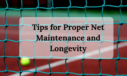 Tips for Proper Net Maintenance and Longevity