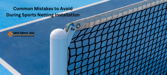 Common Mistakes to Avoid During Sports Netting Installation