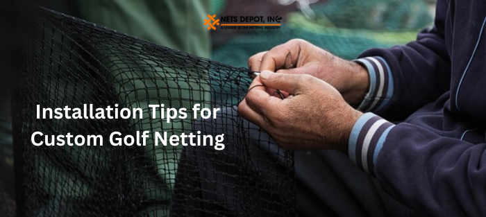 Installation Tips for Custom Golf Netting