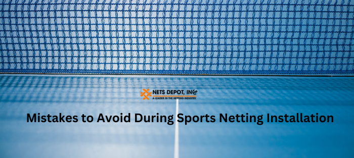 Mistakes to Avoid During Sports Netting Installation