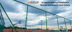 12 Sports Netting Installation Secrets to Enhance Field Safety